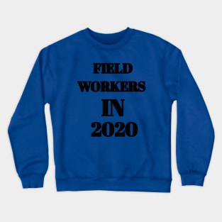 Field workers in 2020 Crewneck Sweatshirt